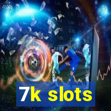 7k slots